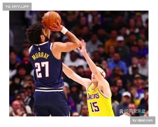 穆雷状态稳定性成掘金胜负手 面对湖人需打出25加5水准
